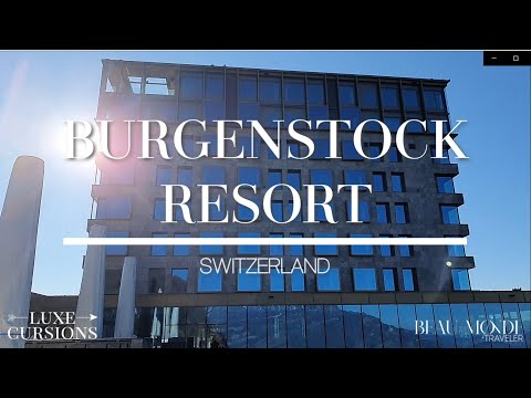 Exploring Bürgenstock Resort &amp; Spa: The Ultimate Relaxation Getaway in Switzerland
